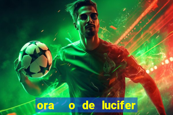 ora  o de lucifer para ganhar na mega sena